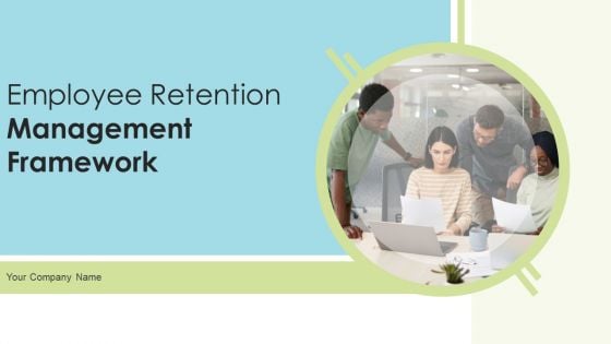 Employee Retention Management Framework Ppt PowerPoint Presentation Complete Deck With Slides