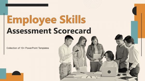 Employee Skills Assessment Scorecard Ppt PowerPoint Presentation Complete Deck With Slides