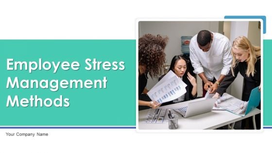Employee Stress Management Methods Ppt PowerPoint Presentation Complete Deck With Slides
