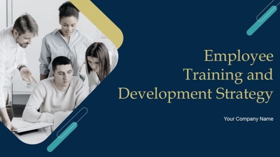 Employee Training And Development Strategy Ppt PowerPoint Presentation Complete Deck With Slides