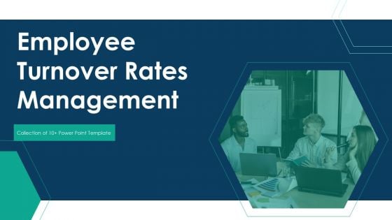 Employee Turnover Rates Management Ppt PowerPoint Presentation Complete Deck With Slides