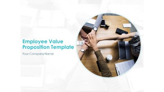 Employee Value Proposition Template Ppt PowerPoint Presentation Complete Deck With Slides