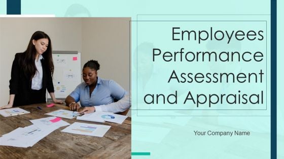 Employees Performance Assessment And Appraisal Ppt PowerPoint Presentation Complete Deck With Slides