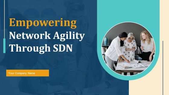 Empowering Network Agility Through SDN Ppt PowerPoint Presentation Complete Deck With Slides