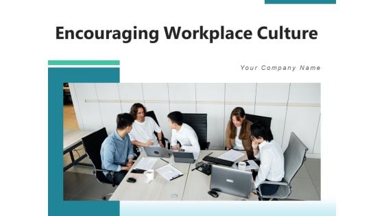 Encouraging Workplace Culture Goals Growth Ppt PowerPoint Presentation Complete Deck