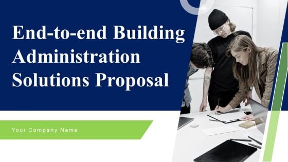 End To End Building Administration Solutions Proposal Ppt PowerPoint Presentation Complete Deck With Slides