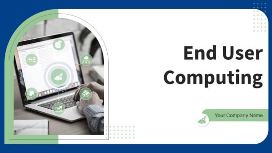 End User Computing Ppt PowerPoint Presentation Complete With Slides