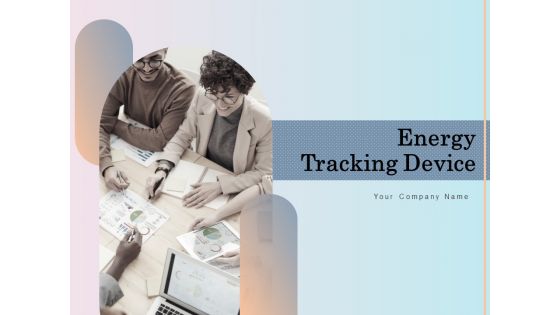 Energy Tracking Device Ppt PowerPoint Presentation Complete Deck With Slides