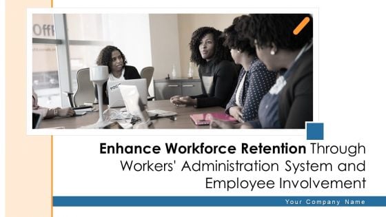 Enhance Workforce Retention Through Workers Administration System And Employee Involvement Ppt PowerPoint Presentation Complete Deck With Slides