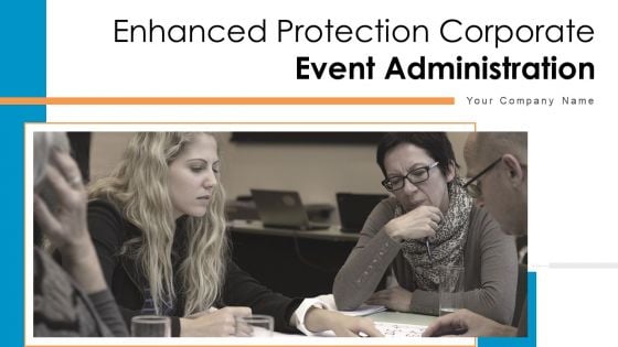 Enhanced Protection Corporate Event Administration Ppt PowerPoint Presentation Complete Deck With Slides