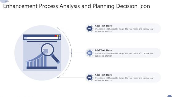 Enhancement Process Analysis And Planning Decision Icon Ppt Outline Visuals PDF