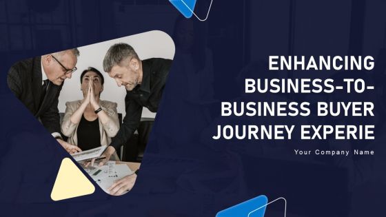 Enhancing Business To Business Buyer Journey Experience Ppt PowerPoint Presentation Complete Deck With Slides