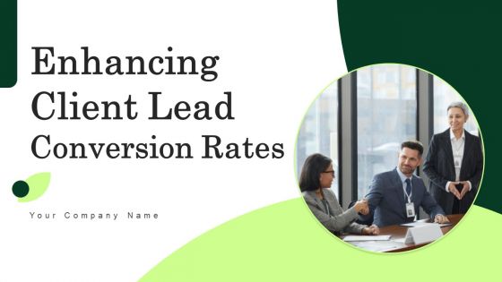 Enhancing Client Lead Conversion Rates Ppt PowerPoint Presentation Complete Deck With Slides