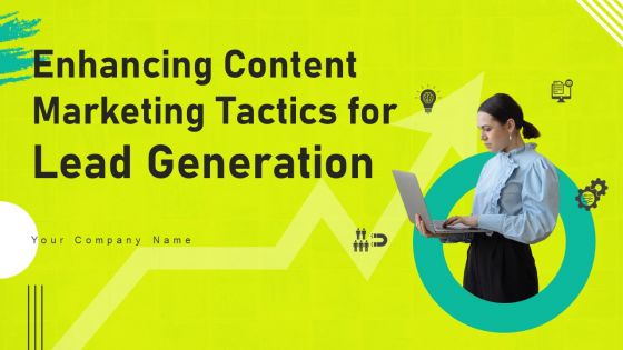 Enhancing Content Marketing Tactics For Lead Generation Ppt PowerPoint Presentation Complete Deck With Slides