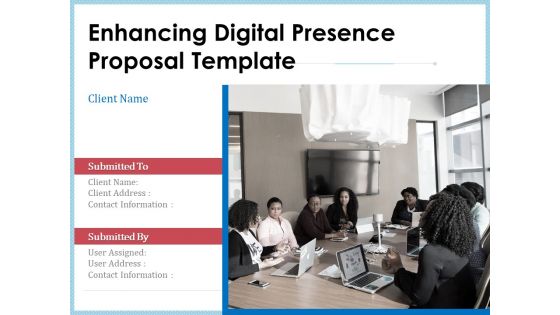 Enhancing Digital Presence Proposal Template Ppt PowerPoint Presentation Complete Deck With Slides