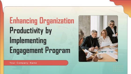 Enhancing Organization Productivity By Implementing Engagement Program Ppt PowerPoint Presentation Complete Deck With Slides