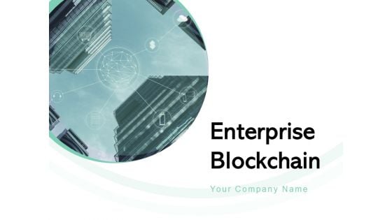 Enterprise Blockchain Ppt PowerPoint Presentation Complete Deck With Slides