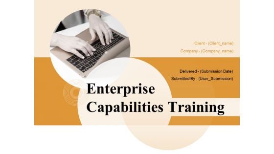 Enterprise Capabilities Training Ppt PowerPoint Presentation Complete Deck With Slides