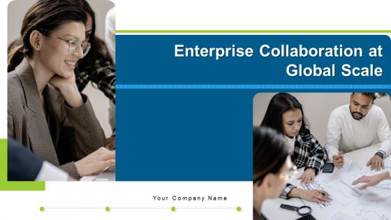 Enterprise Collaboration At Global Scale Ppt PowerPoint Presentation Complete Deck With Slides