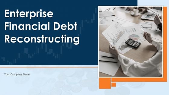 Enterprise Financial Debt Reconstructing Ppt PowerPoint Presentation Complete With Slides