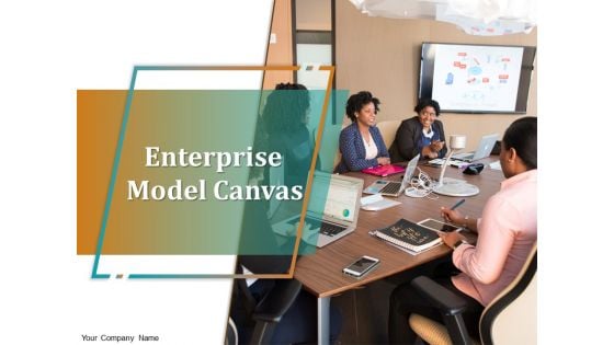 Enterprise Model Canvas Ppt PowerPoint Presentation Complete Deck With Slides