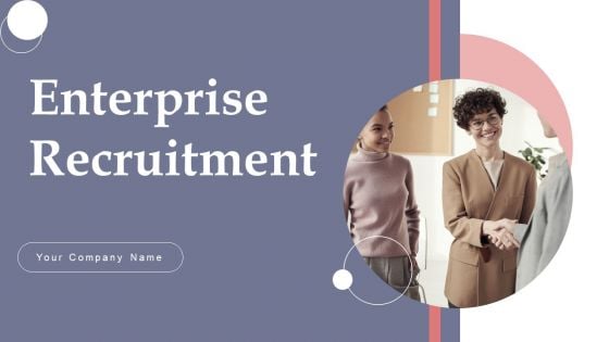 Enterprise Recruitment Ppt PowerPoint Presentation Complete Deck With Slides