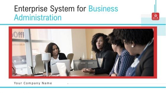 Enterprise System For Business Administration Ppt PowerPoint Presentation Complete Deck With Slides
