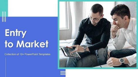 Entry To Market Ppt PowerPoint Presentation Complete Deck With Slides Entry To Market Ppt PowerPoint Presentation Complete Deck With Slides