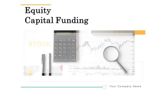 Equity Capital Funding Ppt PowerPoint Presentation Complete Deck With Slides