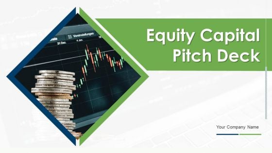 Equity Capital Pitch Deck Ppt PowerPoint Presentation Complete Deck With Slides