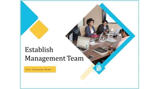 Establish Management Team Ppt PowerPoint Presentation Complete Deck With Slides