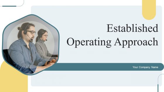 Established Operating Approach Ppt PowerPoint Presentation Complete With Slides