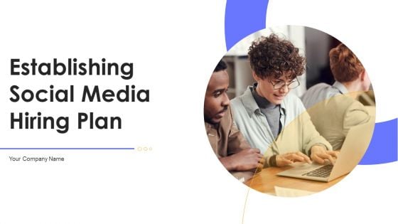 Establishing Social Media Hiring Plan Ppt PowerPoint Presentation Complete Deck With Slides Establishing Social Media Hiring Plan Ppt PowerPoint Presentation Complete Deck With Slides