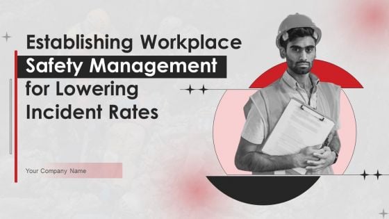 Establishing Workplace Safety Management For Lowering Incident Rates Ppt PowerPoint Presentation Complete Deck With Slides Establishing Workplace Safety Management For Lowering Incident Rates Ppt PowerPoint Presentation Complete Deck With Slides