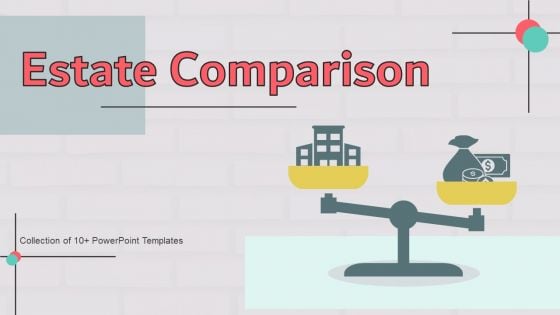 Estate Comparison Ppt PowerPoint Presentation Complete Deck With Slides