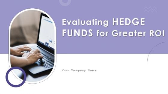 Evaluating Hedge Funds For Greater ROI Ppt PowerPoint Presentation Complete Deck With Slides