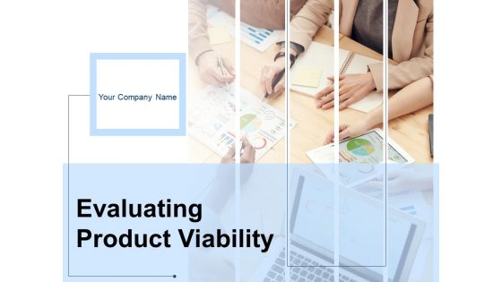 Evaluating Product Viability Ppt PowerPoint Presentation Complete Deck With Slides