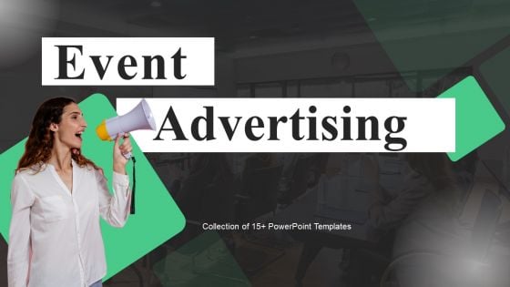 Event Advertising Ppt PowerPoint Presentation Complete Deck With Slides