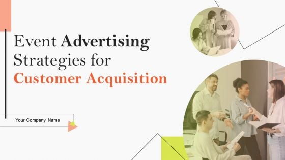 Event Advertising Strategies For Customer Acquisition Ppt PowerPoint Presentation Complete Deck With Slides