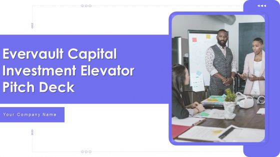 Evervault Capital Investment Elevator Pitch Deck Ppt PowerPoint Presentation Complete Deck With Slides