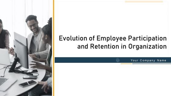 Evolution Of Employee Participation And Retention In Organization Ppt PowerPoint Presentation Complete With Slides