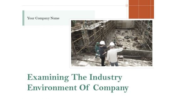 Examining The Industry Environment Of Company Ppt PowerPoint Presentation Complete Deck With Slides