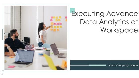 Executing Advance Data Analytics At Workspace Ppt PowerPoint Presentation Complete Deck With Slides