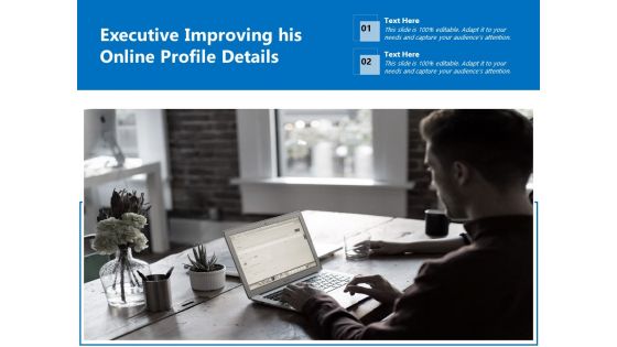 Executive Improving His Online Profile Details Ppt PowerPoint Presentation Gallery Slides PDF