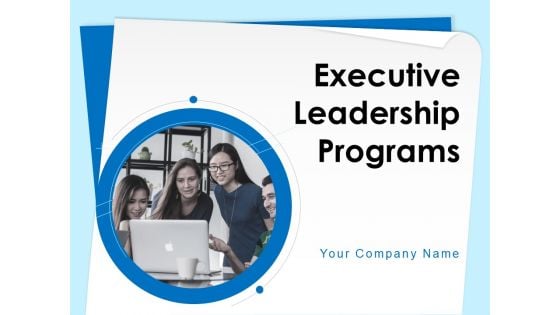 Executive Leadership Programs Ppt PowerPoint Presentation Complete Deck With Slides