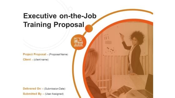 Executive On The Job Training Proposal Ppt PowerPoint Presentation Complete Deck With Slides