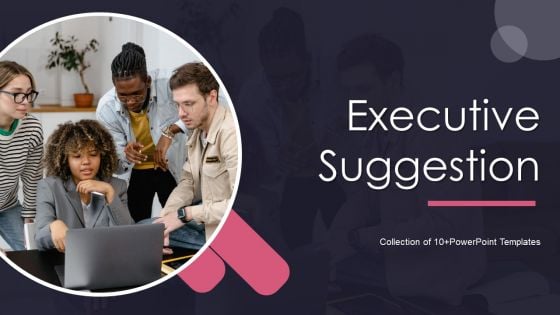 Executive Suggestion Ppt PowerPoint Presentation Complete Deck With Slides Executive Suggestion Ppt PowerPoint Presentation Complete Deck With Slides