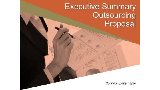 Executive Summary Outsourcing Proposal Ppt PowerPoint Presentation Complete Deck With Slides