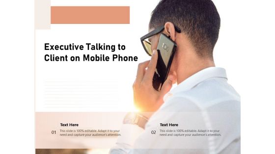 Executive Talking To Client On Mobile Phone Ppt PowerPoint Presentation Gallery Clipart Images PDF