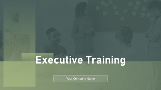 Executive Training Ppt PowerPoint Presentation Complete Deck With Slides